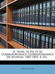 Hippolyte Taine, sa vie et sa correspondance de jeunesse 1847-1853 (éditions Nabu Press)