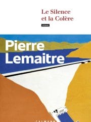 Le silence et la colère de Pierre Lemaître (Calmann-Levy)